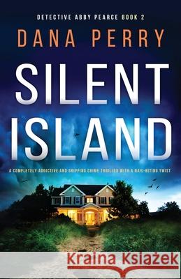 Silent Island: A completely addictive and gripping crime thriller with a nail-biting twist Dana Perry 9781800196575 Bookouture - książka