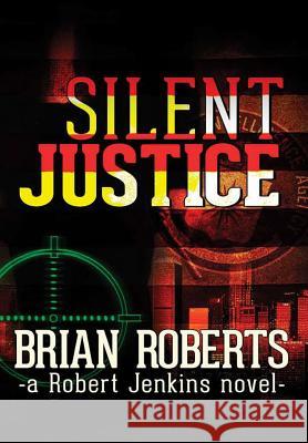 Silent Justice Brian Roberts 9781387267279 Lulu.com - książka