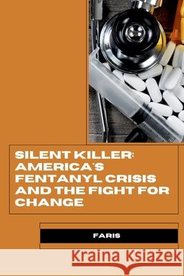 Silent Killer: America's Fentanyl Crisis and the Fight for Change Faris 9783384258236 Tredition Gmbh - książka
