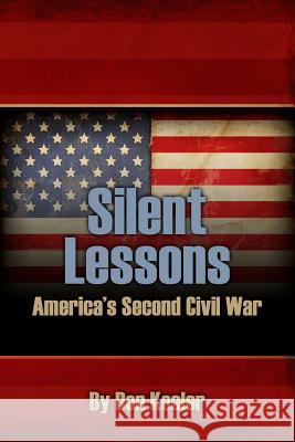 Silent Lessons: America's Second Civil War MR Don Keeler 9781500876234 Createspace - książka