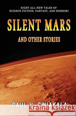 Silent Mars And Other Stories Paul V. Cwiakala 9780578477213 Silk Baron Independent Press - książka