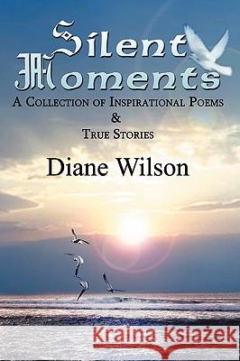 Silent Moments: A Collection of Poems & True Stories Wilson, Diane 9781432737627 Outskirts Press - książka