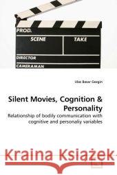 Silent Movies, Cognition : Relationship of bodily communication with cognitive and personaliy variables Gezgin, Ulas Basar 9783639202694 VDM Verlag Dr. Müller - książka