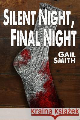 Silent Night, Final Night Gail Smith Linda Mooney 9781540808929 Createspace Independent Publishing Platform - książka