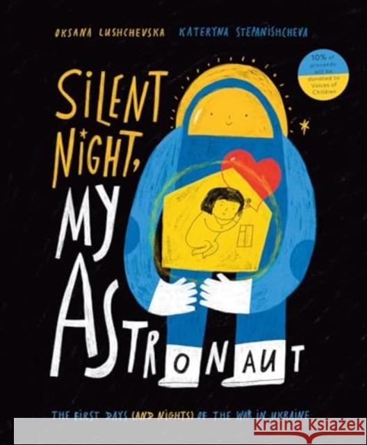 Silent Night, My Astronaut: The First Days (and Nights) of the War in Ukraine Lushchevska, Oksana 9781839135972 Andersen Press Ltd - książka