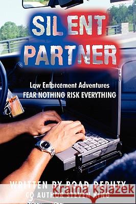 Silent Partner: Law Enforcement Adventures FEAR NOTHING RISK EVERYTHING Road Deputy 9780595523306 iUniverse.com - książka