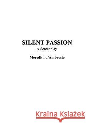 Silent Passion: A Screenplay Meredith D'Ambrosio 9781591096931 Booksurge Publishing - książka