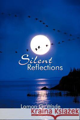 Silent Reflections Lamon G. Wade 9781477243756 Authorhouse - książka