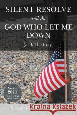 Silent Resolve and the God Who Let Me Down: (A 9/11 Story) Van Volkenburgh, Susan 9781449743376 WestBow Press - książka