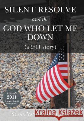 Silent Resolve and the God Who Let Me Down: (A 9/11 Story) Van Volkenburgh, Susan 9781449743383 WestBow Press - książka