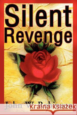 Silent Revenge John W. Robinson 9780595181933 Authors Choice Press - książka