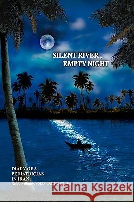 Silent River, Empty Night: Diary of a Pediatrician in Iran Salimpour MD Dch Faap, Ralph 9781432701819 Outskirts Press - książka