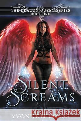 Silent Screams: A Paranormal Romance (Book 1 The Dragon Queen Series) Yvonne Nicolas 9781088210567 Ice Dragon Press - książka