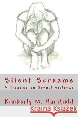 Silent Screams: A Treatise on Sexual Violence Sis Kimberly M. Hartfield 9781477511374 Createspace - książka
