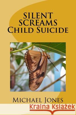 SILENT SCREAMS Child Suicide Jones, Michael 9781518659317 Createspace - książka