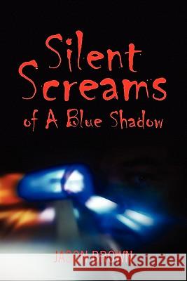 Silent Screams of A Blue Shadow Brown, Jason 9781462865642 Xlibris Corp. UK Sr - książka
