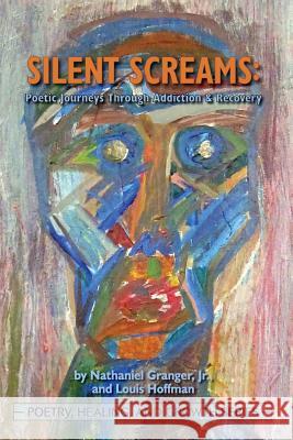 Silent Screams: Poetic Journeys Through Addiction and Recovery Jr. Nathaniel Granger Louis Hoffman 9781939686220 University Professors Press - książka