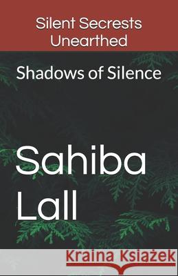 Silent Secrests Unearthed: Shadows of Silence Sahiba Lall 9798328771962 Independently Published - książka