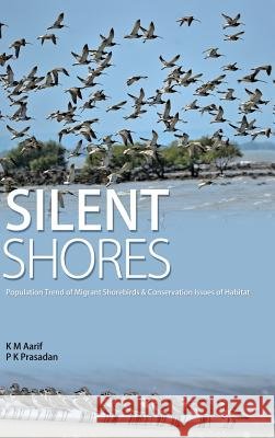 Silent Shores: Population Trend of Migrant Birds & Conservation Issues of Habitat Aarif K M P K Prasadan 9781482867145 Partridge India - książka