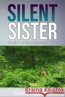 Silent Sister: Book 5 of the Masterson Files Andrew Allen Smith 9781734096019 Andrew Allen Smith - książka