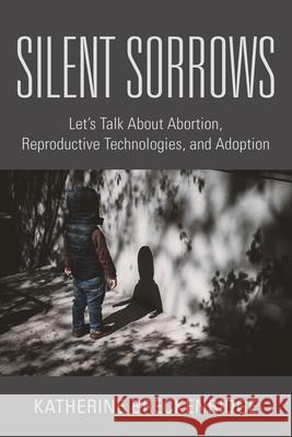 Silent Sorrows: Let's Talk About Abortion, Reproductive Technologies, and Adoption Katherine Breckenridge 9781958892497 Abuzz Press - książka