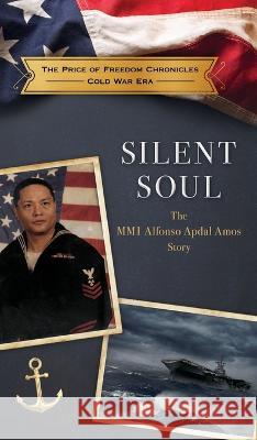 Silent Soul: The MM1 Alfonso Apdal Amos Story The Price of Freedom Foundation   9781958969007 Palmetto Publishing - książka