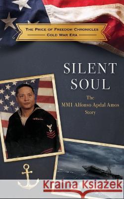Silent Soul: The MM1 Alfonso Apdal Amos Story The Price of Freedom Foundation   9781958969014 Palmetto Publishing - książka