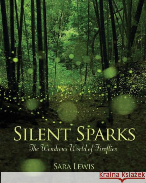 Silent Sparks: The Wondrous World of Fireflies Lewis, Sara 9780691162683 John Wiley & Sons - książka