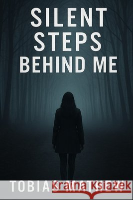 Silent Steps Behind Me: You Can't Hide from Someone Who Never Stops Watching Mathew, Tobias 9798278652489 Independently Published - książka