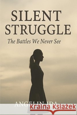 Silent Struggle: The Battles We Never See Ida, Angelin 9798281988575 Independently Published - książka