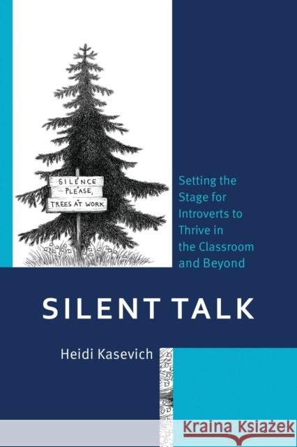 Silent Talk: Setting the Stage for Introverts to Thrive in the Classroom and Beyond Heidi Kasevich 9781475854923 Rowman & Littlefield - książka