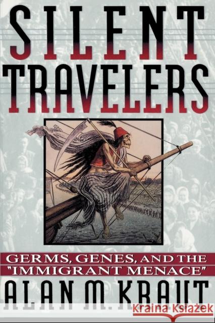 Silent Travelers: Germs, Genes, and the Immigrant Menace Alan M. Kraut Kraut 9780801850967 Johns Hopkins University Press - książka
