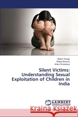 Silent Victims: Understanding Sexual Exploitation of Children in India Taneja, Mohini, Sharma, Shilpa, Srivastava, Ankur 9786209052668 LAP Lambert Academic Publishing - książka
