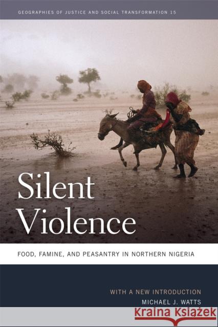 Silent Violence: Food, Famine, and Peasantry in Northern Nigeria Watts, Michael J. 9780820344454 University of Georgia Press - książka