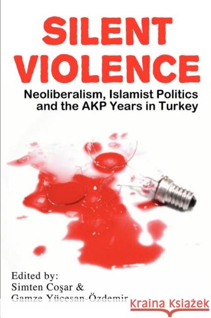 Silent Violence: Neoliberalism, Islamist Politics and the Akp Years in Turkey Co Ar, Simten 9781926958187 Red Quill Books - książka