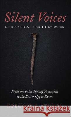 Silent Voices: Meditations for Holy Week Gregory S Athnos 9781666773279 Resource Publications (CA) - książka