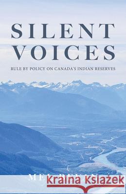 Silent Voices: Rule by Policy on Canada's Indian Reserves Mel Bevan 9780228861553 Tellwell Talent - książka