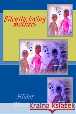 Silently loving mothers Widerberg, Hilde 9781514220979 Createspace - książka