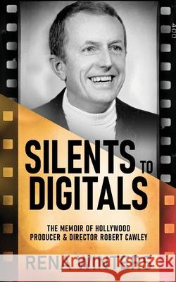 Silents To Digitals: The Memoir Of Hollywood Producer & Director Robert Cawley Rena Winters 9784824166197 Next Chapter - książka