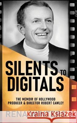 Silents To Digitals: The Memoir Of Hollywood Producer & Director Robert Cawley Rena Winters 9784824166203 Next Chapter - książka