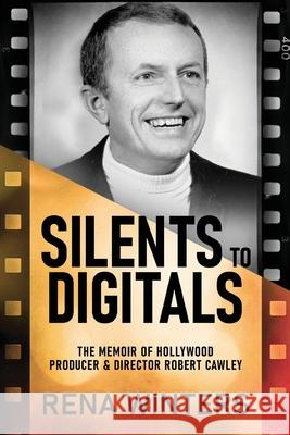 Silents To Digitals: The Memoir Of Hollywood Producer & Director Robert Cawley Rena Winters 9784824166210 Next Chapter - książka