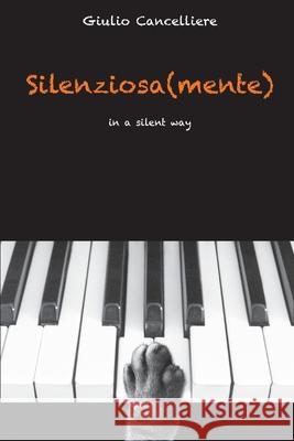 Silenziosa(mente): in a silent way Giulio Cancelliere 9781983442902 Createspace Independent Publishing Platform - książka