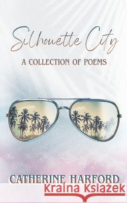 Silhouette City: A Collection of Poems Catherine Harford   9781923065154 Moshpit Publishing - książka