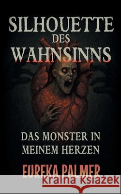 Silhouette des Wahnsinns: Das Monster in meinem Herzen Eureka Palmer 9783819275814 Bod - Books on Demand - książka