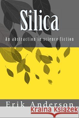 Silica: An abstraction in science fiction Anderson, Erik 9781500695477 Createspace - książka