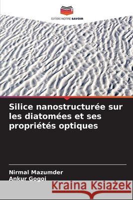 Silice nanostructurée sur les diatomées et ses propriétés optiques Mazumder, Nirmal, Gogoi, Ankur 9786209348327 Editions Notre Savoir - książka
