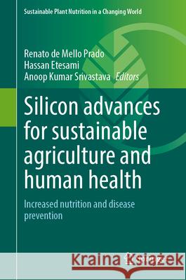 Silicon Advances for Sustainable Agriculture and Human Health: Increased Nutrition and Disease Prevention Renato d Hassan Etesami Anoop Kumar Srivastava 9783031698750 Springer - książka