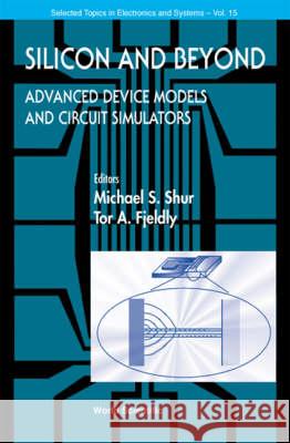 Silicon and Beyond: Advanced Device Models and Circuit Simulators Michael S. Shur Tor A. Fjeldly 9789810242800 World Scientific Publishing Company - książka