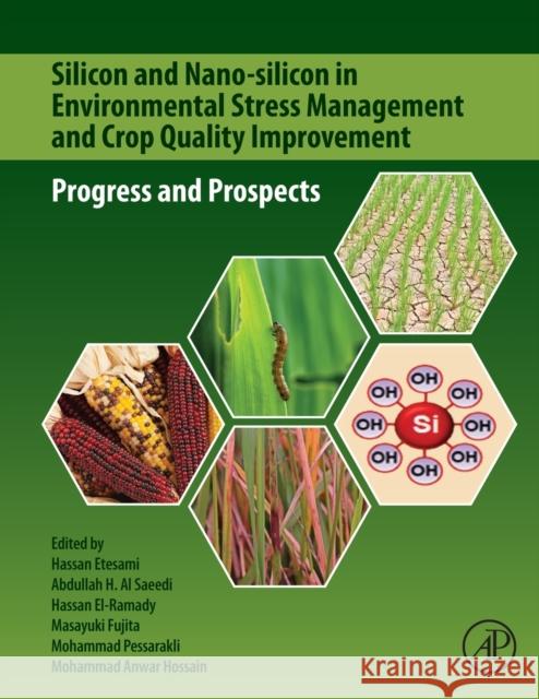 Silicon and Nano-Silicon in Environmental Stress Management and Crop Quality Improvement: Progress and Prospects Hassan Etesami Abdullah H. A Hassan El-Ramady 9780323912259 Academic Press - książka