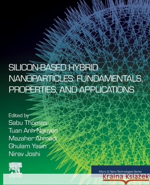 Silicon-Based Hybrid Nanoparticles: Fundamentals, Properties, and Applications Sabu Thomas Tuan Anh Nguyen Mazaher Ahmadi 9780128240076 Elsevier - książka